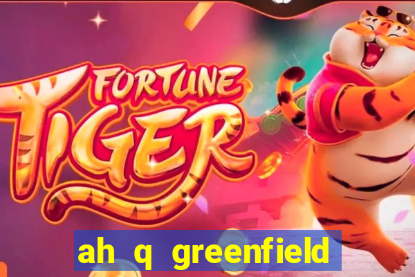 ah q greenfield slot game