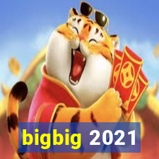 bigbig 2021