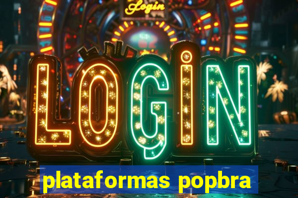 plataformas popbra