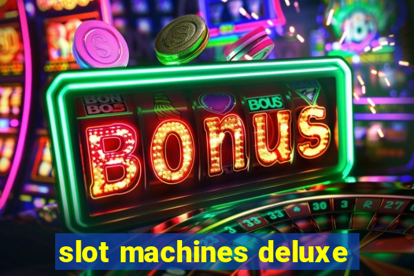 slot machines deluxe