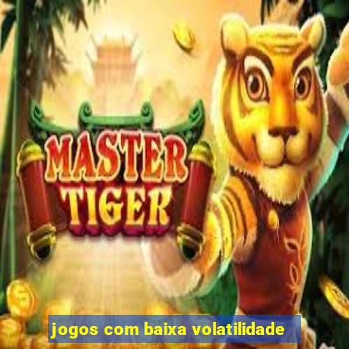 jogos com baixa volatilidade