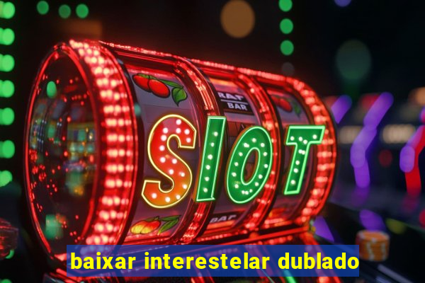 baixar interestelar dublado