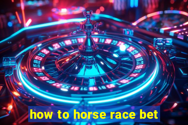 how to horse race bet