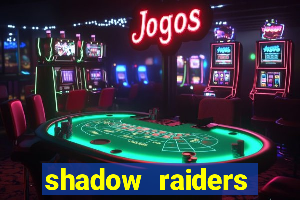 shadow raiders multimax slot