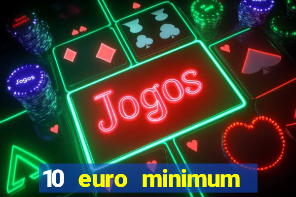 10 euro minimum deposit casino