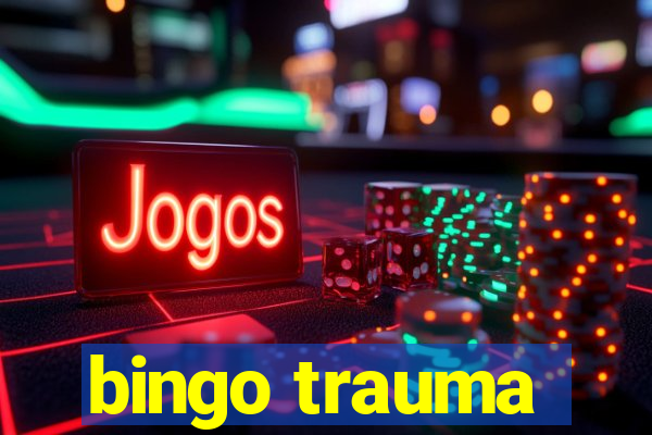 bingo trauma