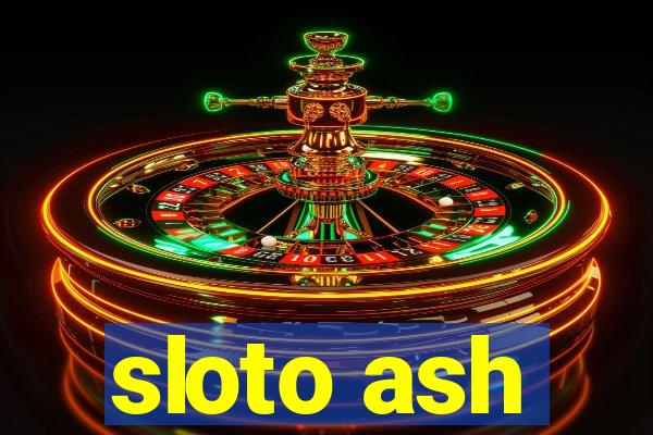 sloto ash