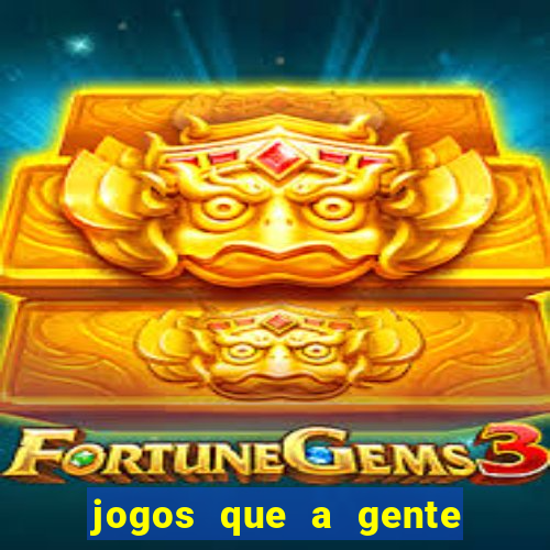 jogos que a gente ganha dinheiro de verdade