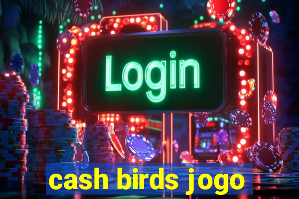 cash birds jogo