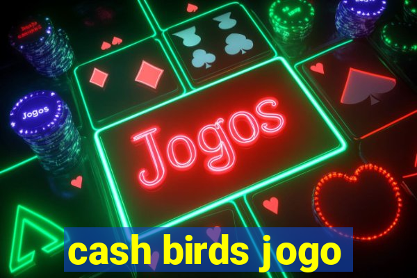 cash birds jogo