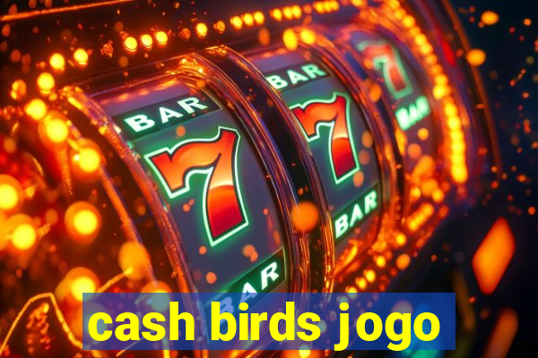 cash birds jogo