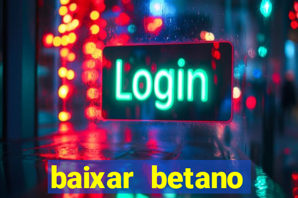 baixar betano aposta esportiva