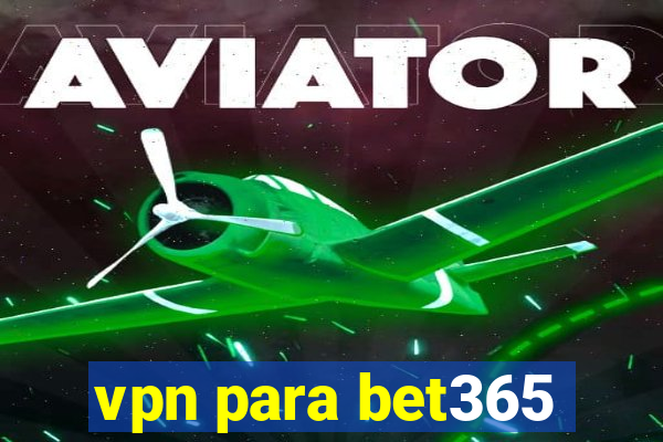 vpn para bet365