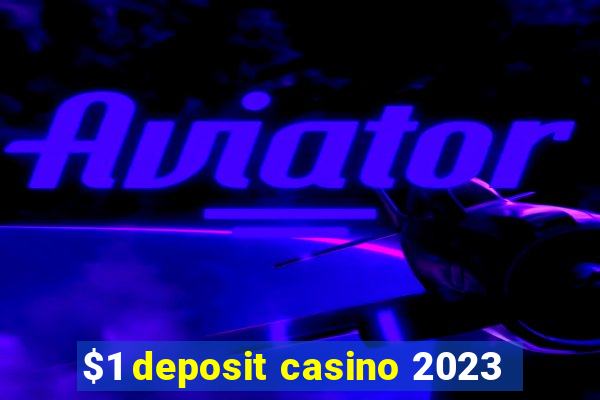 $1 deposit casino 2023