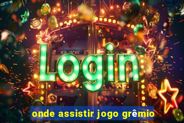 onde assistir jogo grêmio