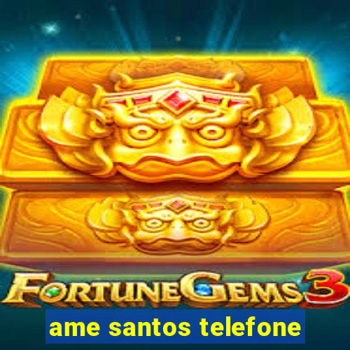 ame santos telefone