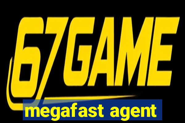 megafast agent