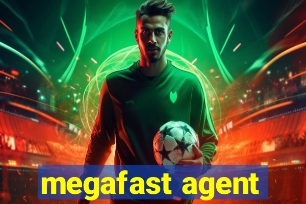 megafast agent