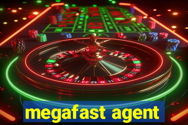 megafast agent