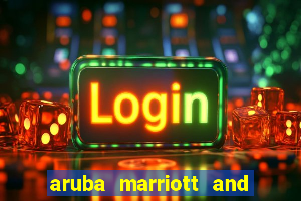 aruba marriott and stellaris casino