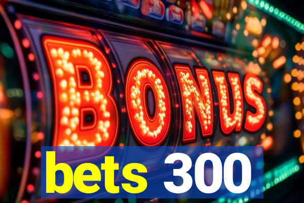 bets 300