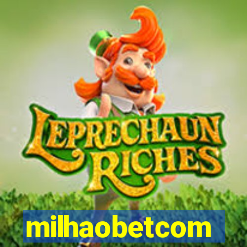 milhaobetcom