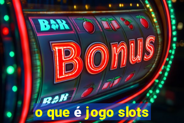 o que é jogo slots