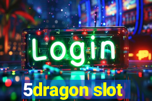 5dragon slot