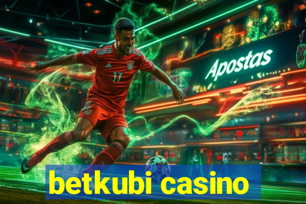 betkubi casino