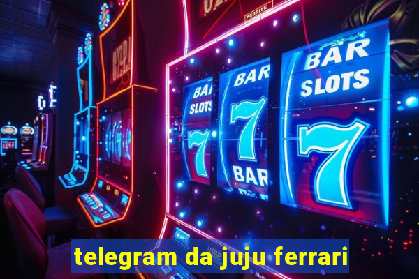 telegram da juju ferrari