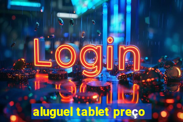 aluguel tablet preço