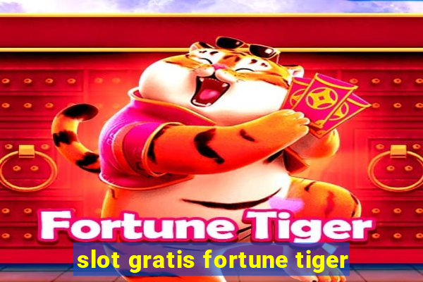 slot gratis fortune tiger