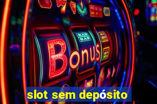 slot sem depósito