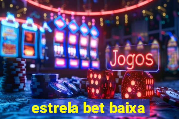 estrela bet baixa