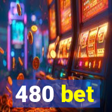 480 bet