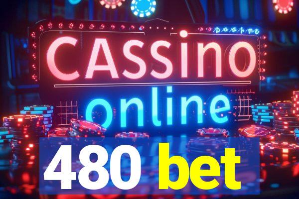 480 bet