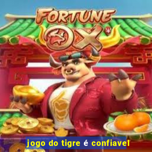 jogo do tigre é confiavel