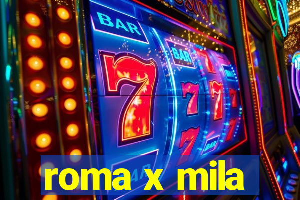 roma x mila