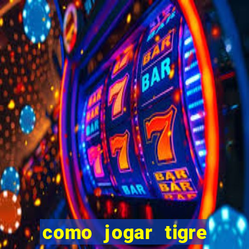 como jogar tigre da fortuna