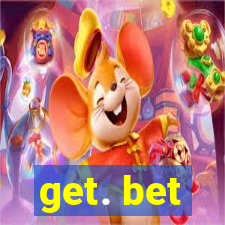 get. bet