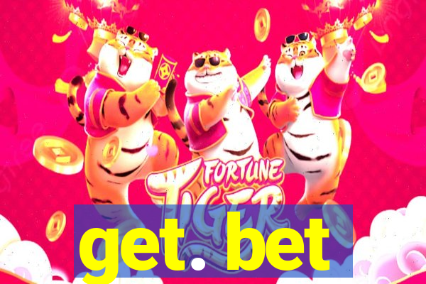 get. bet