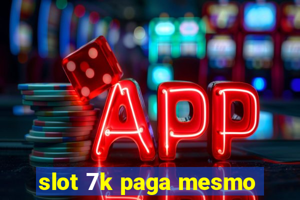 slot 7k paga mesmo