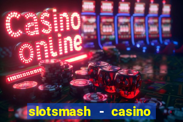 slotsmash - casino slots game