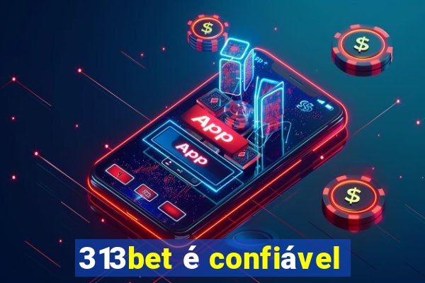 313bet é confiável