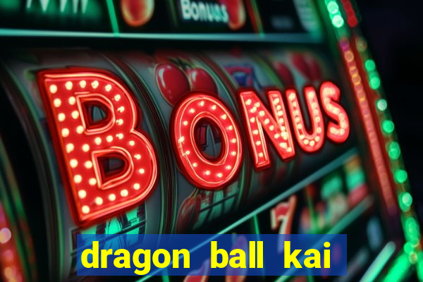 dragon ball kai dublado online