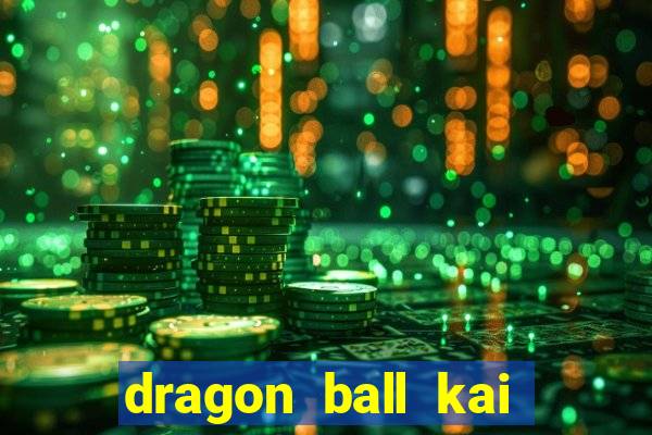 dragon ball kai dublado online