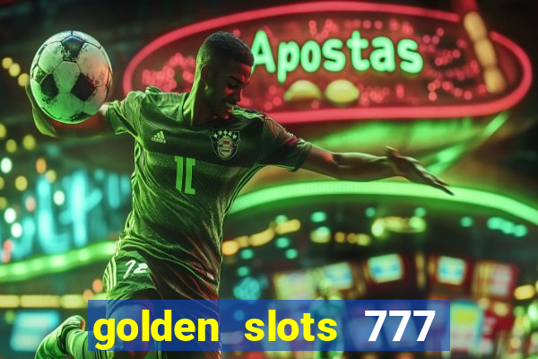 golden slots 777 paga mesmo