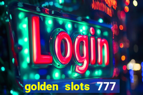 golden slots 777 paga mesmo