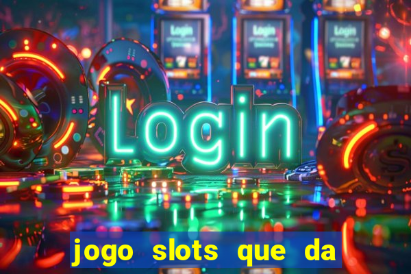 jogo slots que da bonus no cadastro