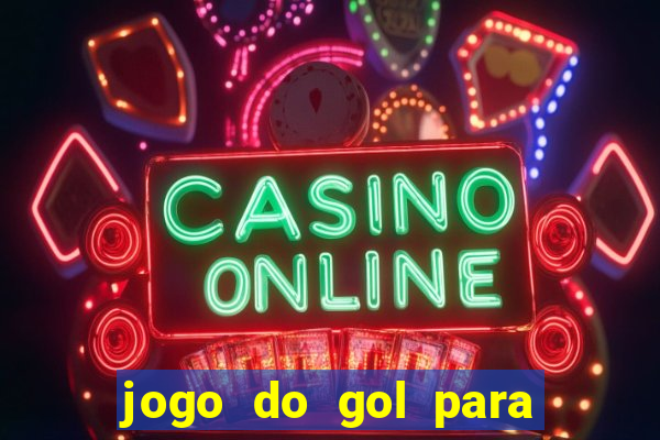 jogo do gol para ganhar dinheiro